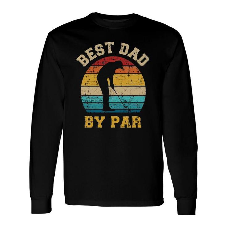 Best Dad By Par For Golfer Daddy Father's Day Long Sleeve T-Shirt T-Shirt