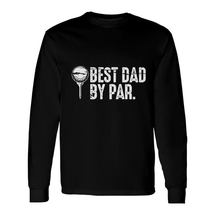 Best Dad By Par Long Sleeve T-Shirt T-Shirt