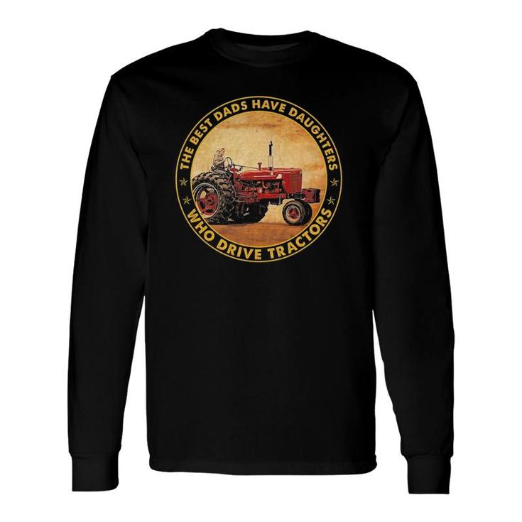 The Best Dads Have Daughters Who Drive Tractors Father's Day Long Sleeve T-Shirt T-Shirt