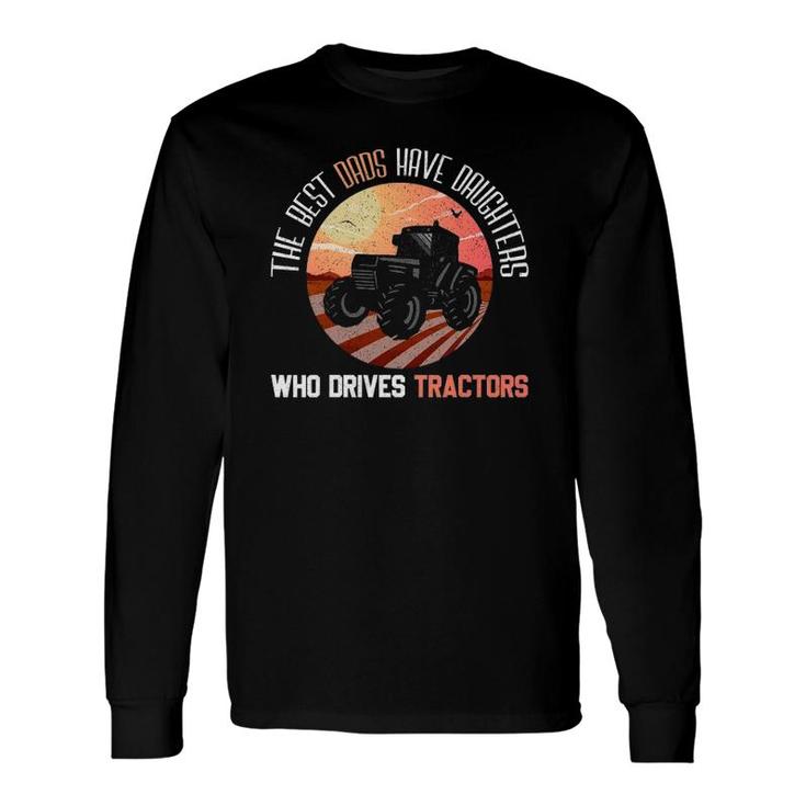Best Dads Have Daughters Who Drives Tractors Fathers Day Long Sleeve T-Shirt T-Shirt