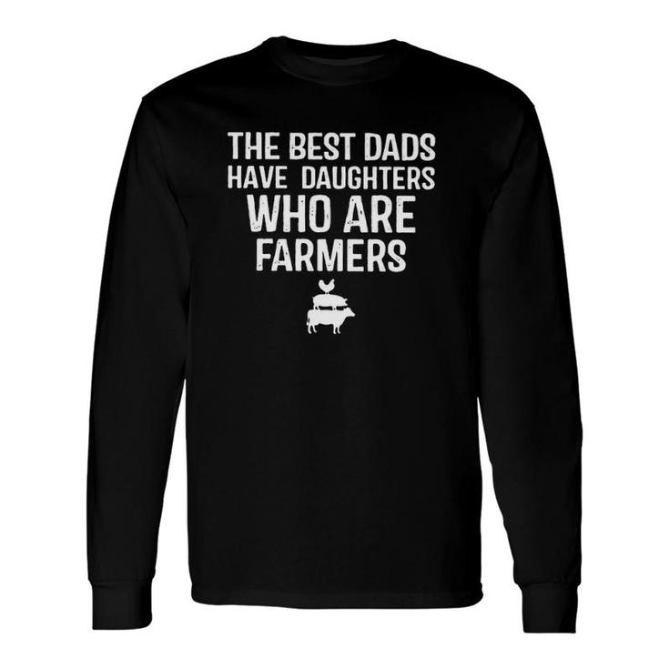 The Best Dads Have Daughters Who Are Farmers Chicken Pig Cow Long Sleeve T-Shirt T-Shirt