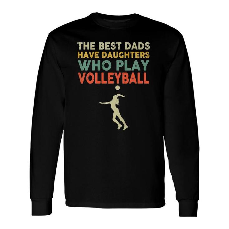 The Best Dads Have Daughters Who Play Volleyball Vintage Long Sleeve T-Shirt T-Shirt