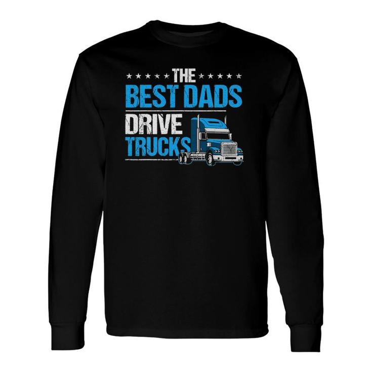 The Best Dads Drive Trucks Happy Father's Day Trucker Dad Long Sleeve T-Shirt T-Shirt