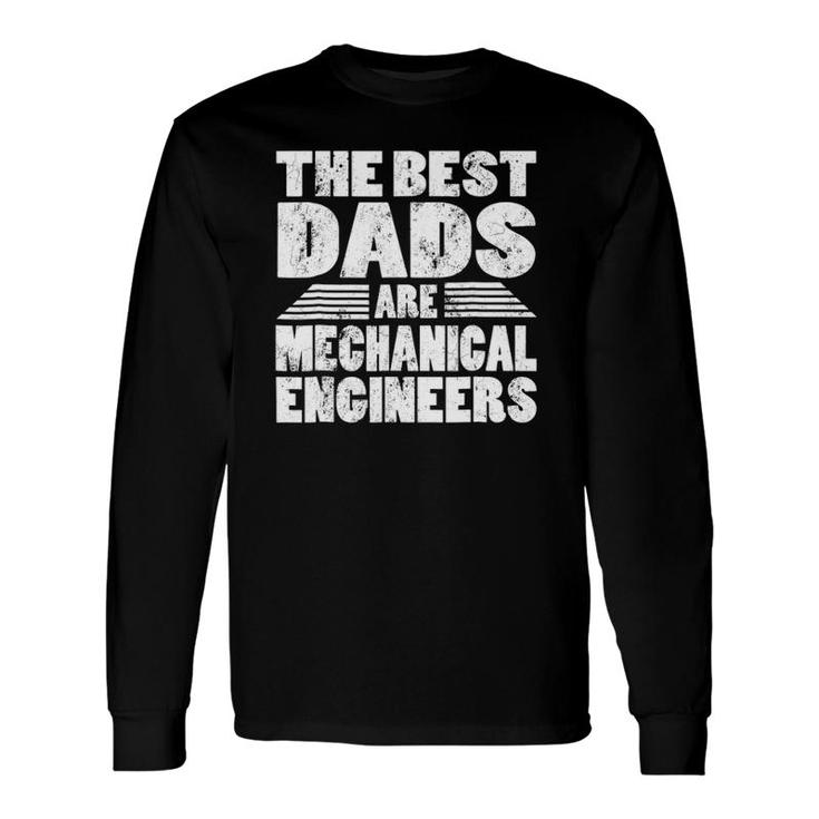 The Best Dads Are Mechanical Engineers Long Sleeve T-Shirt T-Shirt