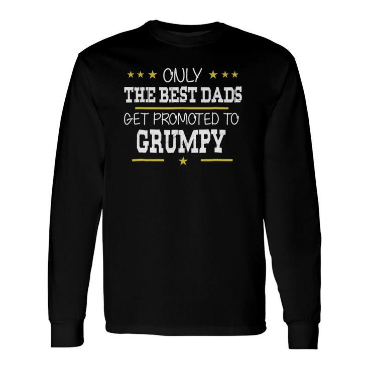 Only The Best Dads Get Promoted To Grumpy Father's Day Long Sleeve T-Shirt T-Shirt