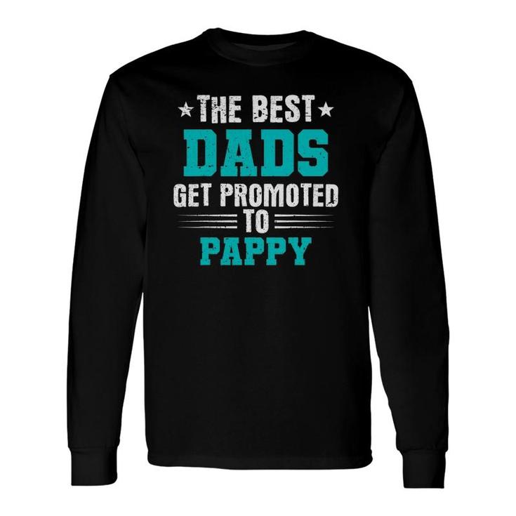 The Best Dads Get Promoted To Pappy Dads Pappy Long Sleeve T-Shirt T-Shirt