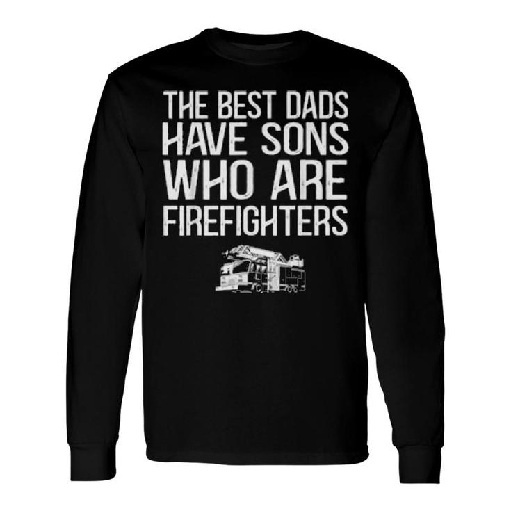 The Best Dads Have Sons Who Are Firefighters Fire Truck Long Sleeve T-Shirt T-Shirt