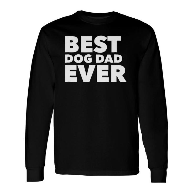 Best Dog Dad Ever Father's Day Tee Long Sleeve T-Shirt T-Shirt