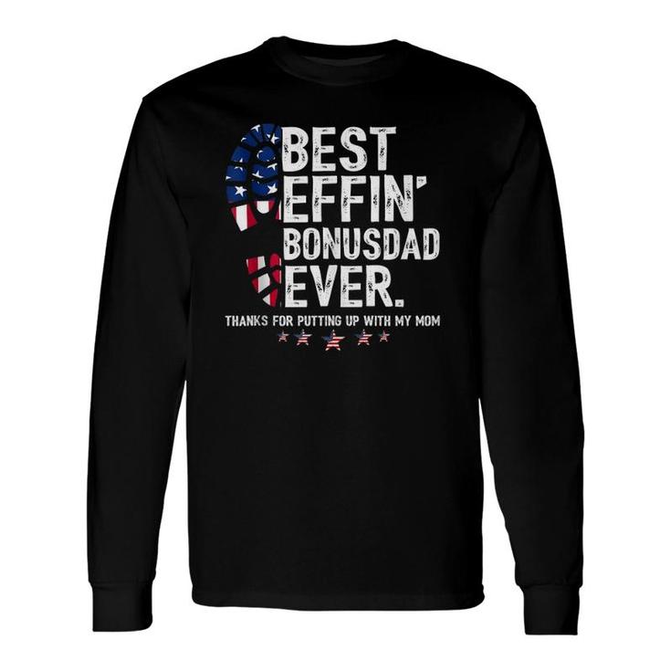 Best Effin' Bonusdad Ever Thanks For Putting Up With My Mom Long Sleeve T-Shirt T-Shirt