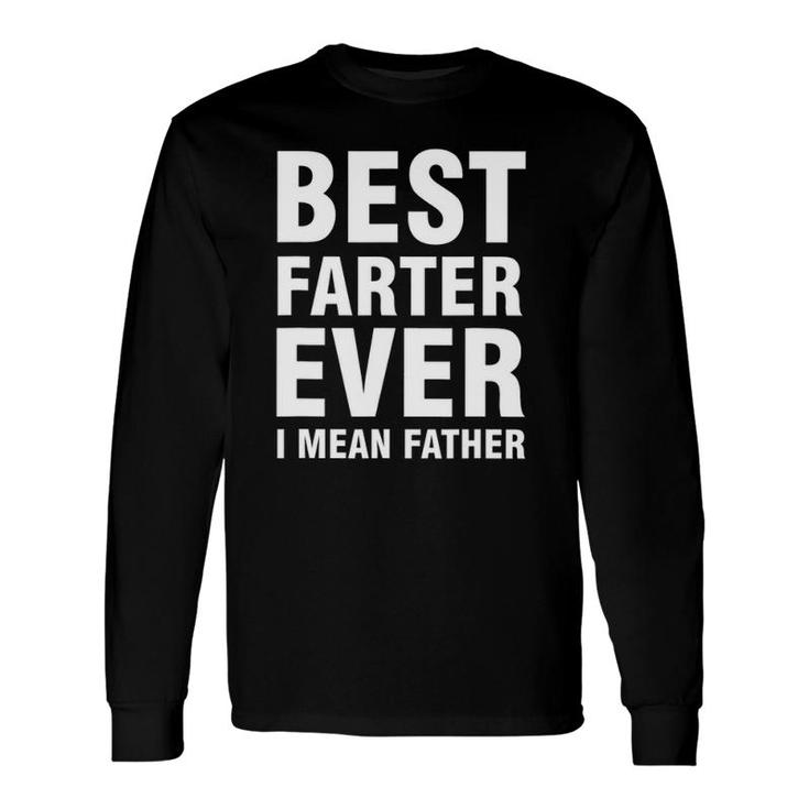 Best Farter Ever I Mean Father Long Sleeve T-Shirt T-Shirt