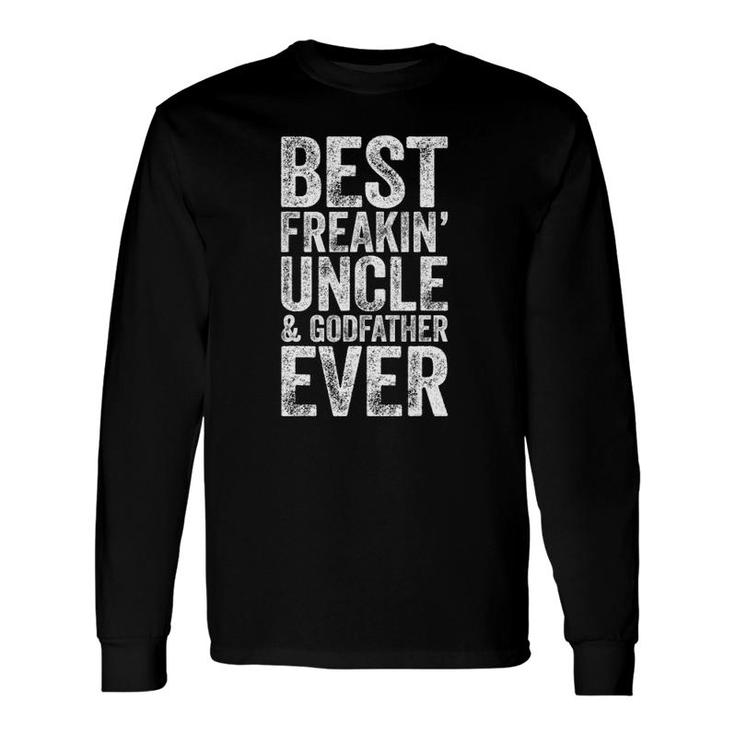 Best Freakin' Uncle And Godfather Ever Long Sleeve T-Shirt T-Shirt