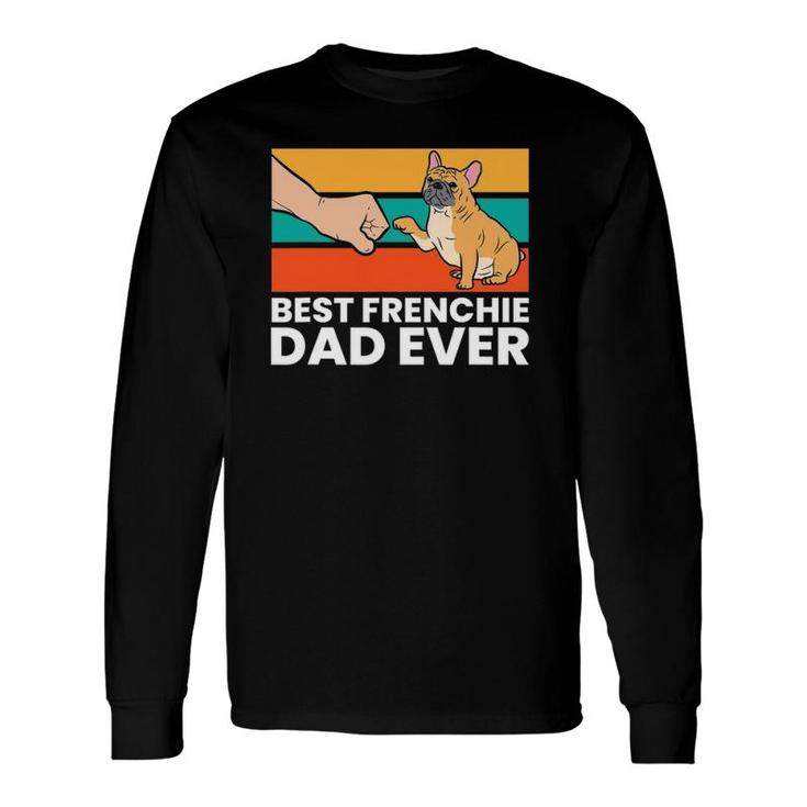Best French Bulldog Dad Ever French Bulldog Dad Long Sleeve T-Shirt T-Shirt