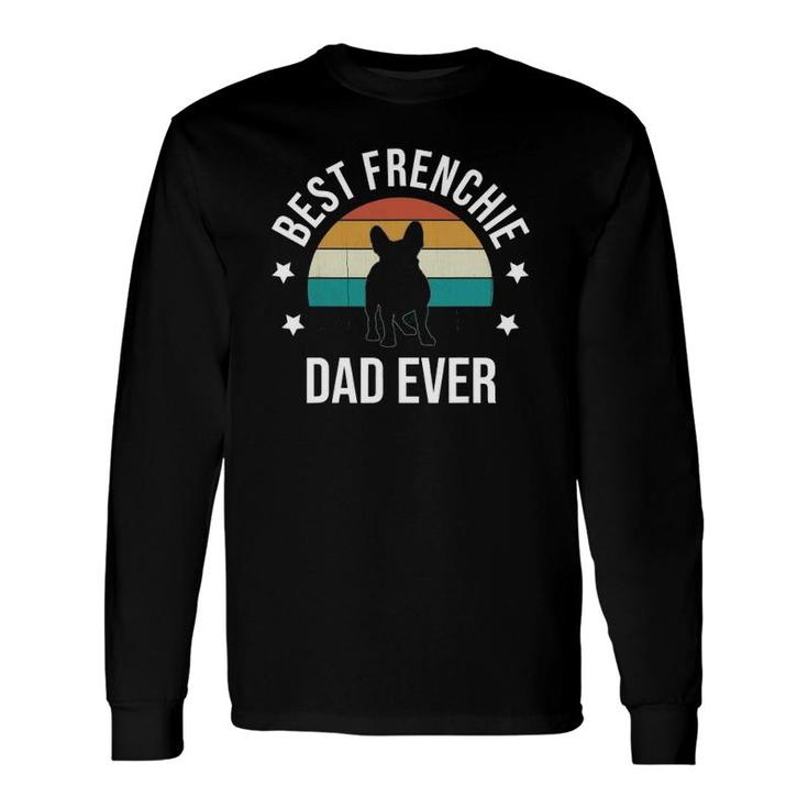 Best Frenchie Dad Ever French Bulldog Fathers Day Idea Long Sleeve T-Shirt T-Shirt