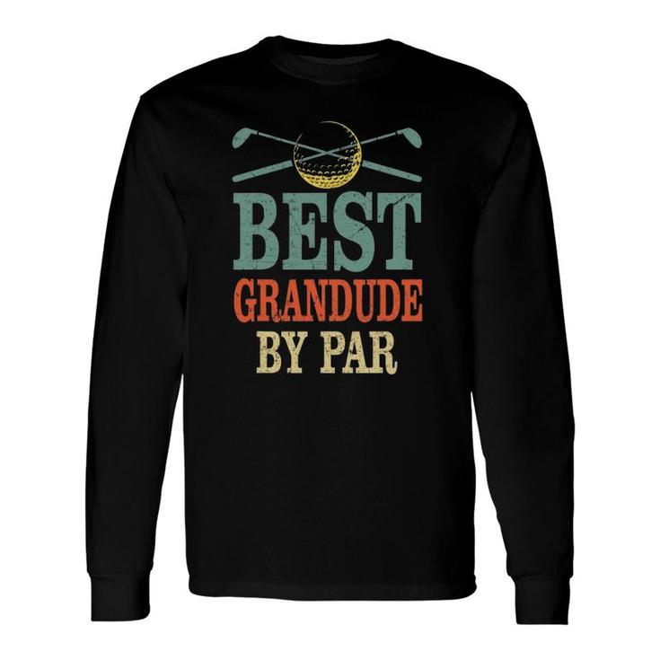 Best Grandude By Par Father's Day Golf Grandpa Long Sleeve T-Shirt T-Shirt