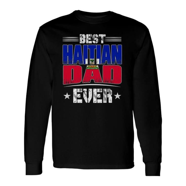 Best Haitian Dad Ever Father's Day Long Sleeve T-Shirt T-Shirt