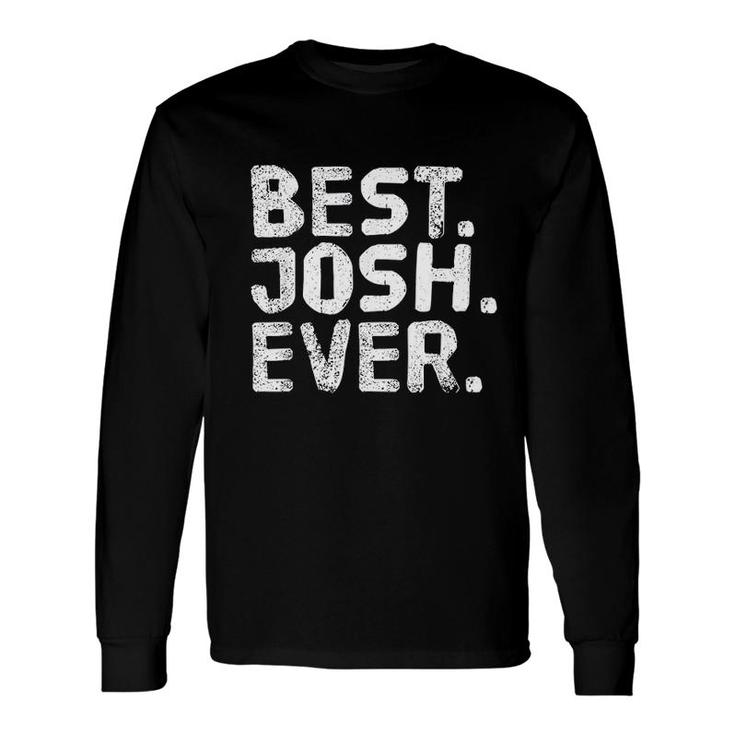 Best Josh Ever Joke Idea Long Sleeve T-Shirt