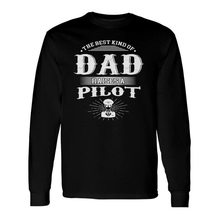 Best Kind Of Dad Raises A Pilot Father's Day Long Sleeve T-Shirt T-Shirt