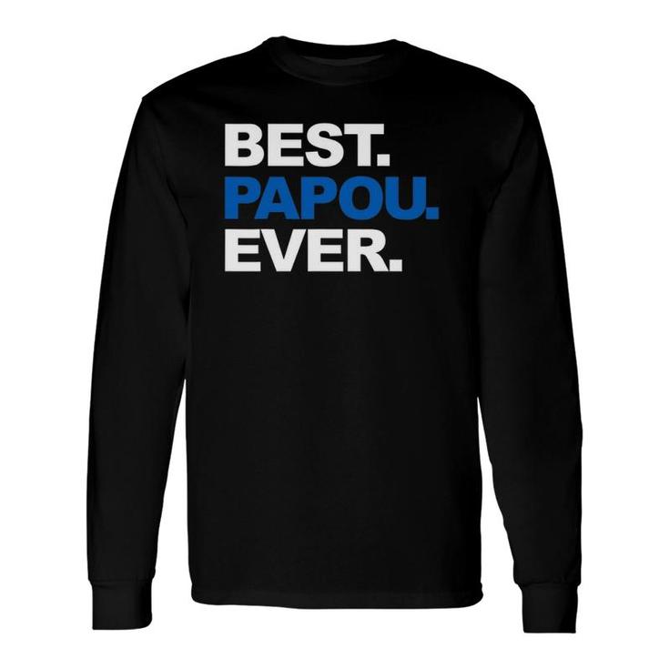 Best Papou Ever Father's Day For Grandpa Long Sleeve T-Shirt T-Shirt