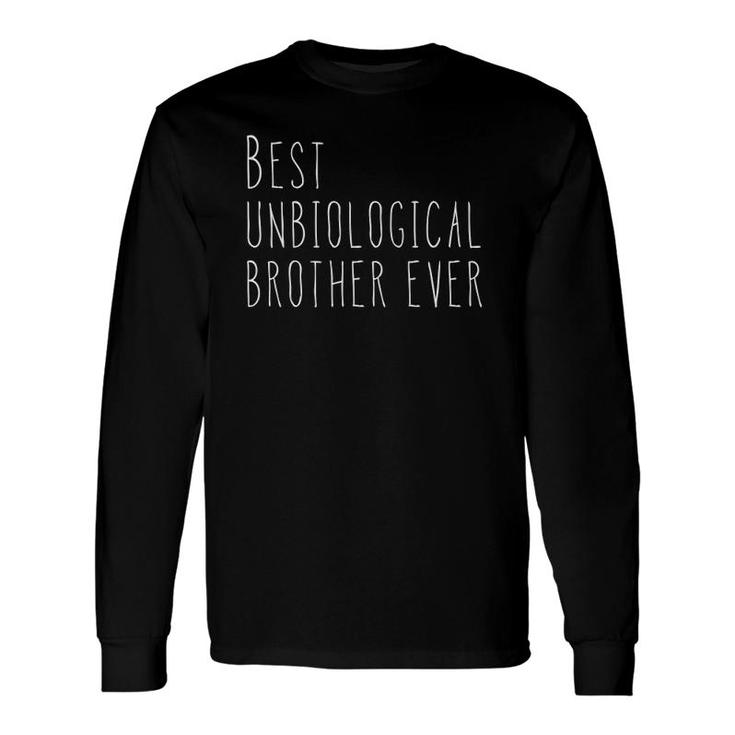 Best Unbiological Brother Ever From Sister For Brother Long Sleeve T-Shirt T-Shirt