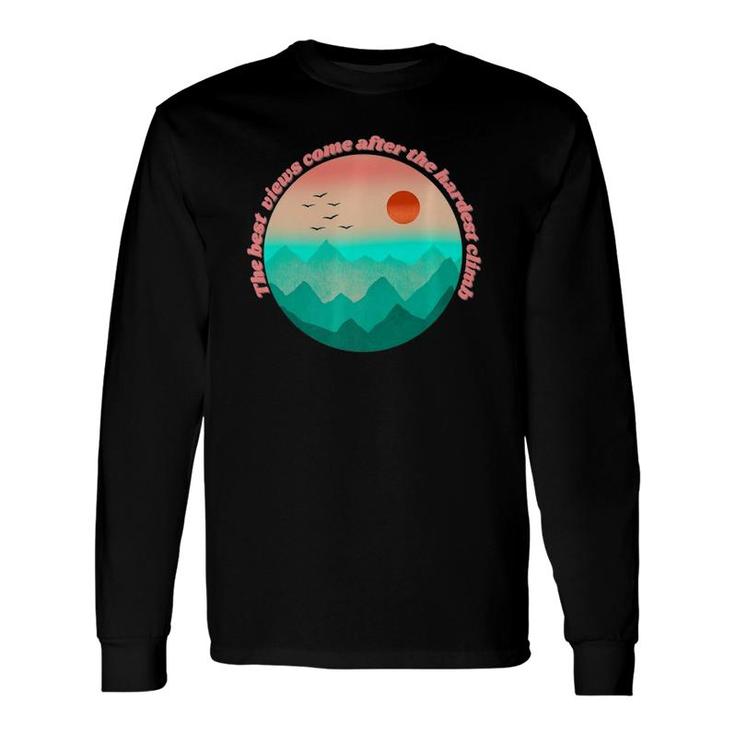 The Best View Come From The Hardest Climb Long Sleeve T-Shirt T-Shirt