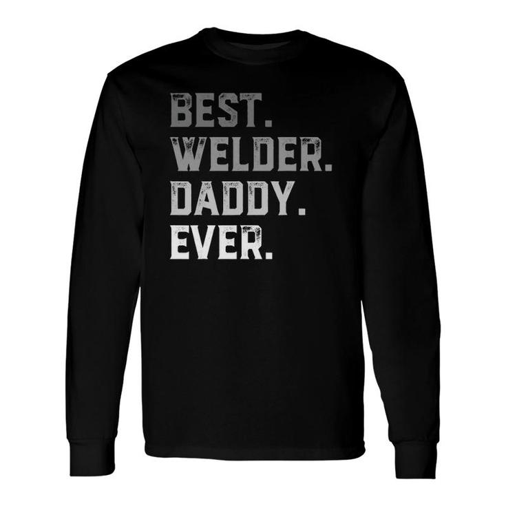 Best Welder Daddy Ever For Fathers Day Long Sleeve T-Shirt T-Shirt