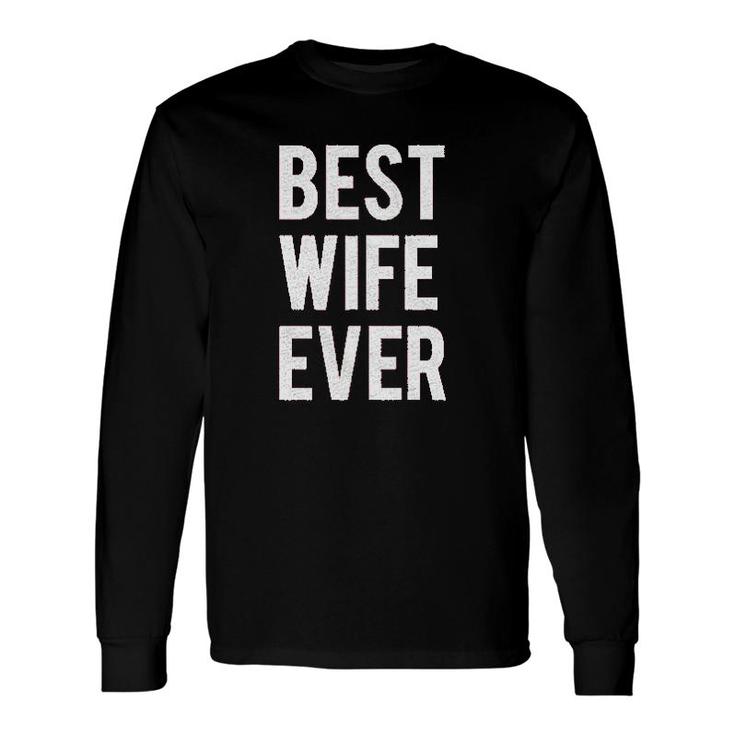 Best Wife Ever Long Sleeve T-Shirt T-Shirt
