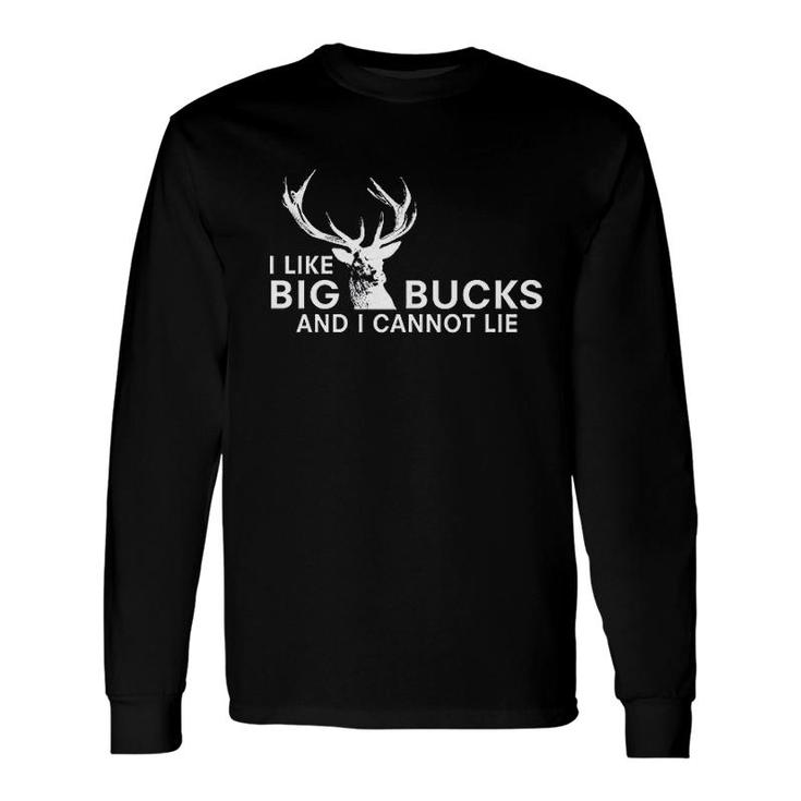 I Like Big Bucks And I Cannot Lie Long Sleeve T-Shirt
