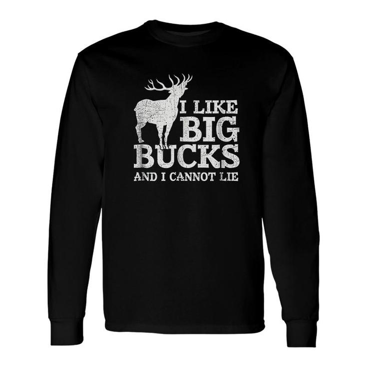I Like Big Bucks And I Cannot Lie Long Sleeve T-Shirt