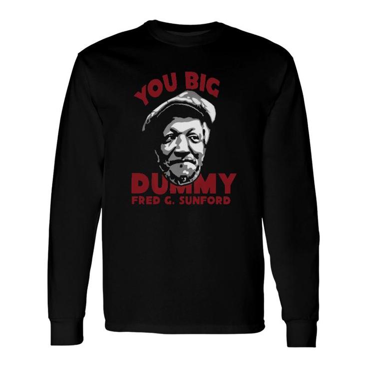 You Big Dummy Fred G Sunford Long Sleeve T-Shirt