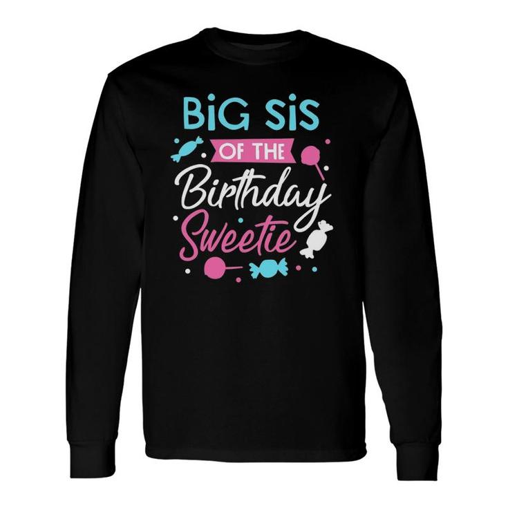 Big Sis Of The Birthday Sweetie Candy Bday Party Sister Long Sleeve T-Shirt T-Shirt