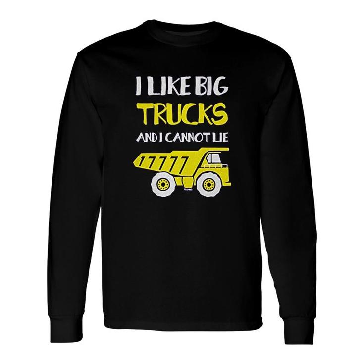 I Like Big Trucks And I Cannot Lie Long Sleeve T-Shirt