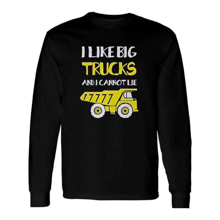 I Like Big Trucks And I Cannot Lie Long Sleeve T-Shirt