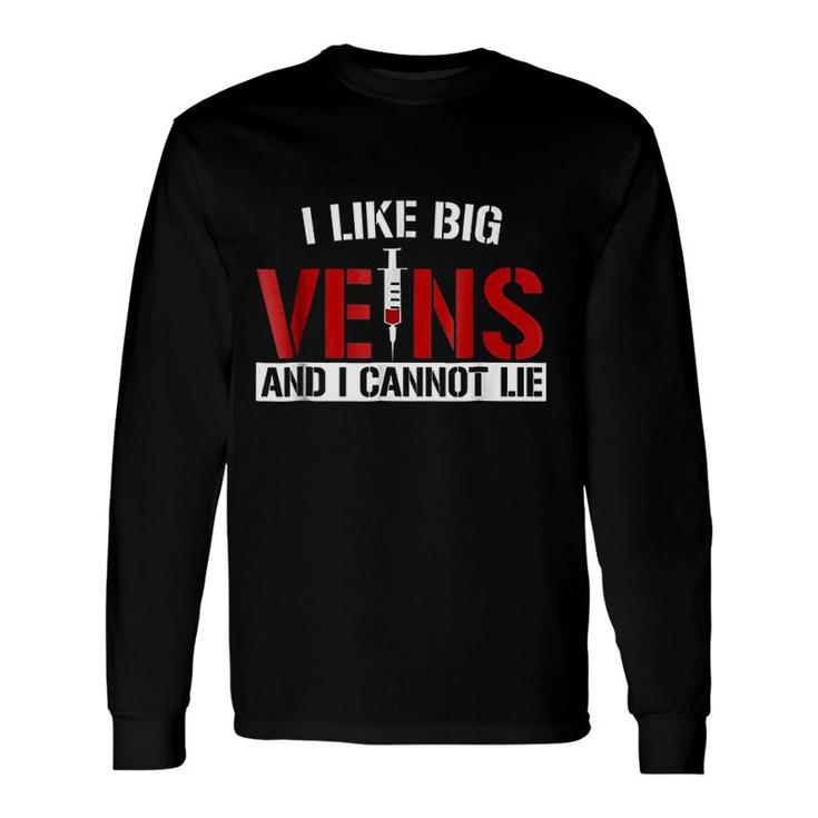 I Like Big Veins And I Cannot Lie Long Sleeve T-Shirt