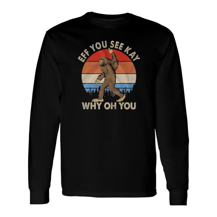 Bigfoot Middle Hand Eff You See Kay Why Oh You Vintage Retro Long Sleeve T-Shirt T-Shirt