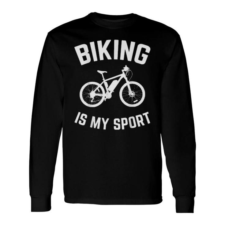 Biking Is My Sport Mountain Bike Joke Bicycle Cycling Biker Long Sleeve T-Shirt T-Shirt