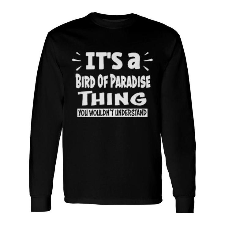 Bird Of Paradise Thing You Wouldn't Understand Aninals Long Sleeve T-Shirt