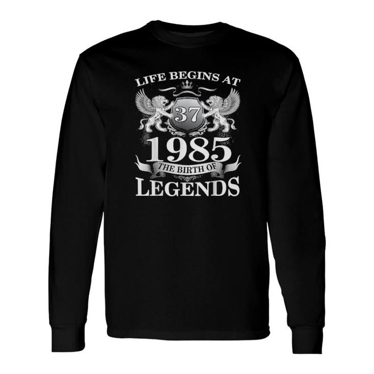 Birth Of Legends 1985 37Th Birthday For 37 Years Old Long Sleeve T-Shirt