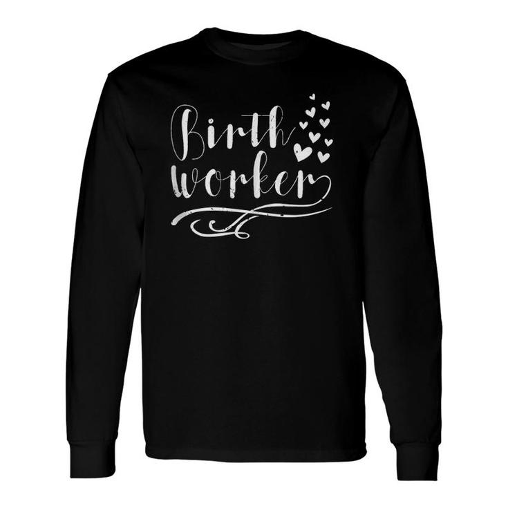 Birth Worker Doula Midwife Nurse Labor Support Long Sleeve T-Shirt
