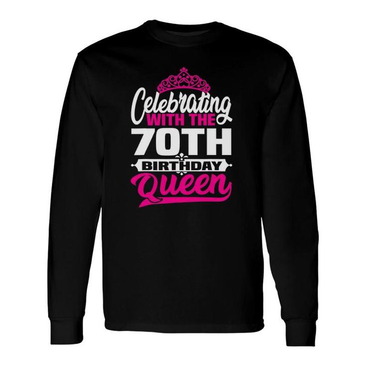 Birthday Celebrating With The 70Th Birthday Queen Long Sleeve T-Shirt T-Shirt