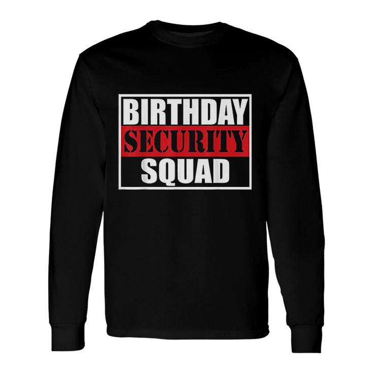 Birthday Security Squad Best Ever Long Sleeve T-Shirt