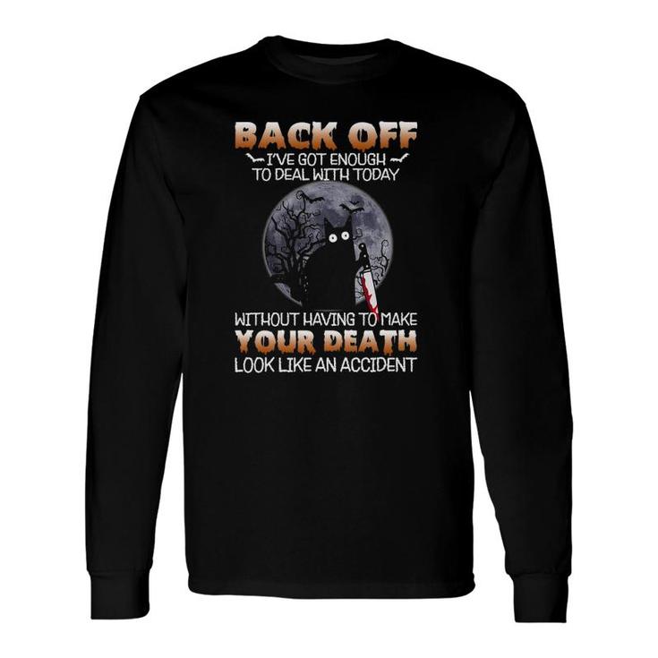 Black Cat Horror Back Off I've Got Enough To Deal With Today Long Sleeve T-Shirt T-Shirt