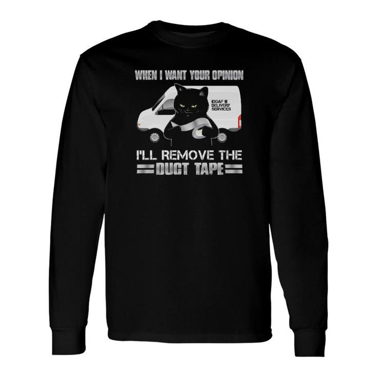 Black Cat When I Want Your Opinion I'll Remove The Duct Tape Long Sleeve T-Shirt T-Shirt