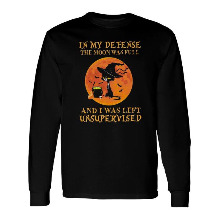 Black Cat Witches In My Defense The Moon Was Full And I Was Left Unsupervised Long Sleeve T-Shirt T-Shirt