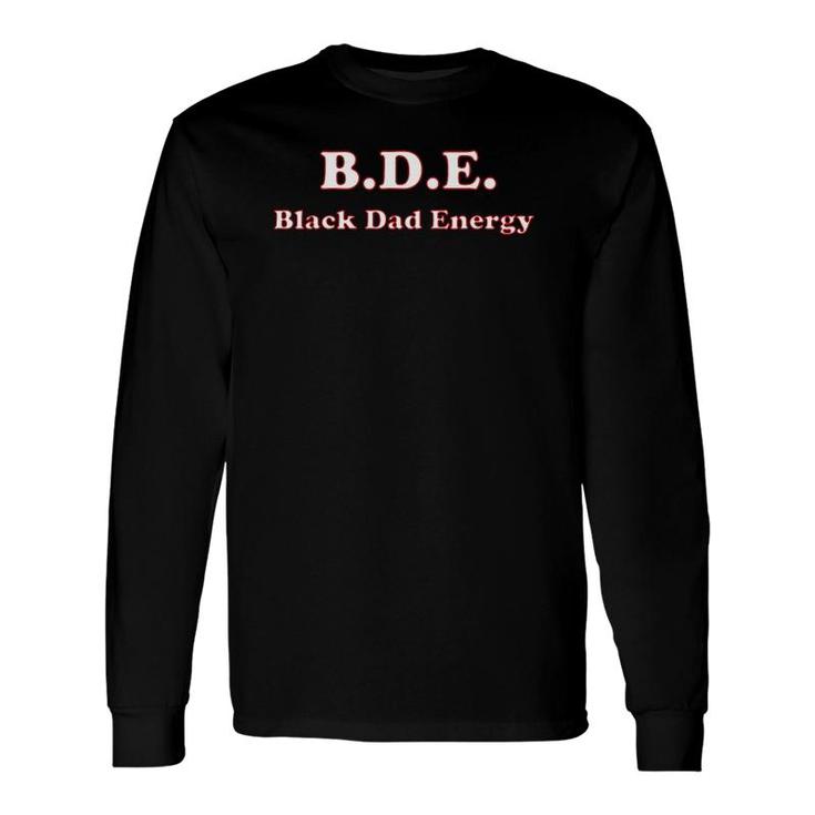 Black Dad Energy Bde Long Sleeve T-Shirt T-Shirt