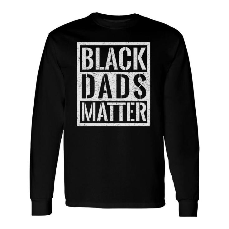 Black Dad Fathers Dayblack Dads Black Lives Matter Long Sleeve T-Shirt T-Shirt