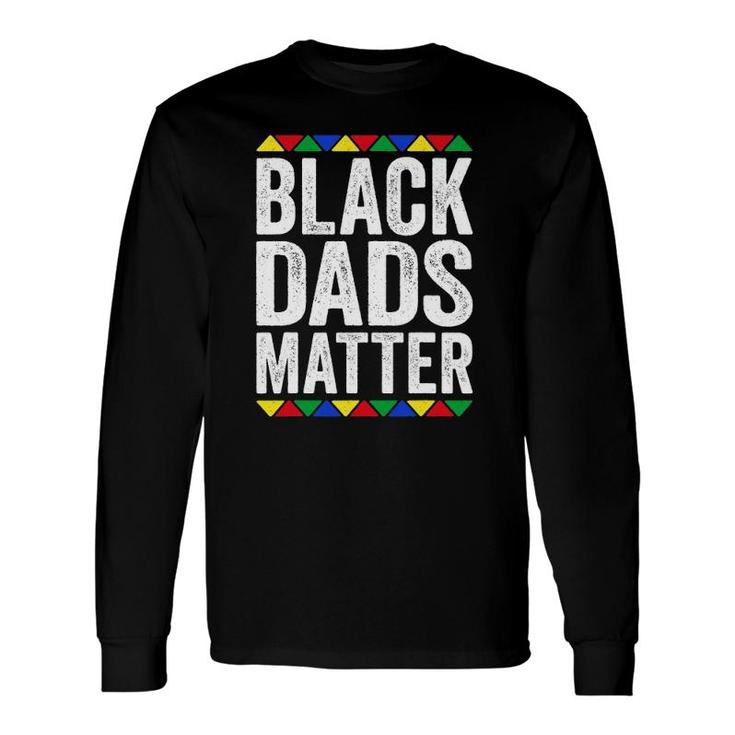Black Dads Matter Black Pride Long Sleeve T-Shirt T-Shirt