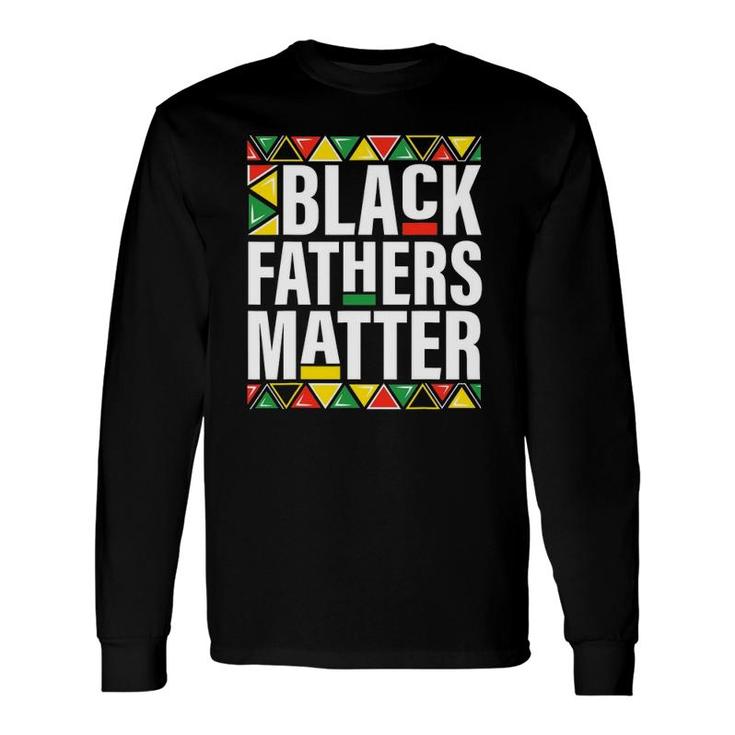 Black Fathers Matter Dad History Month Father's Day Long Sleeve T-Shirt T-Shirt