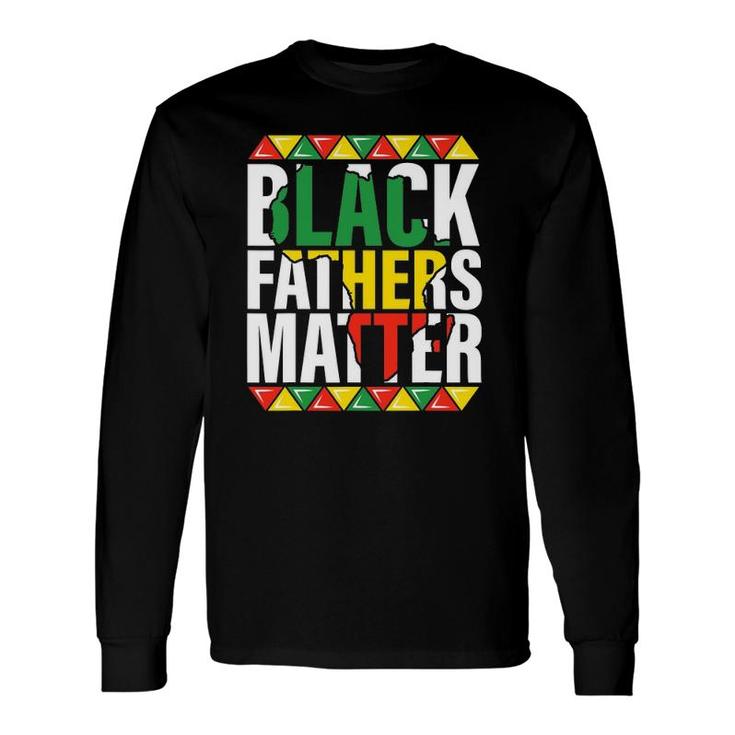 Black Fathers Matter Dads Black History Month Pride Long Sleeve T-Shirt T-Shirt