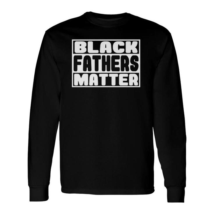 Black Fathers Matter Great Fathers Day Perfect Long Sleeve T-Shirt T-Shirt