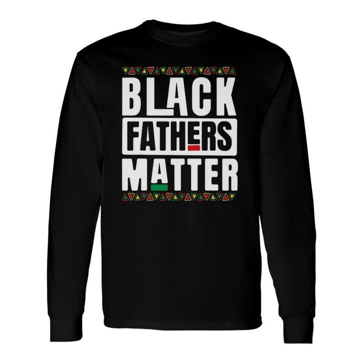 Black Fathers Matter Black History & African Roots Long Sleeve T-Shirt T-Shirt